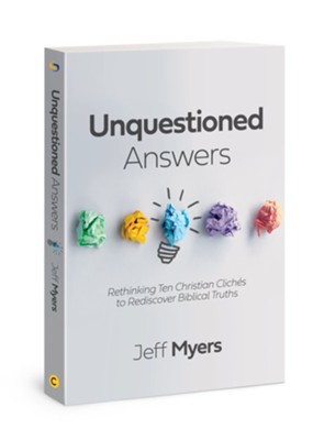 Unquestioned Answers: Rethinking Ten Christian Cliches to Rediscover Biblical Truth  -     By: Jeff Myers
