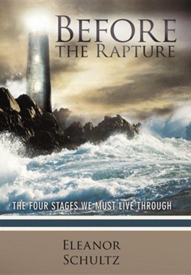 Before the Rapture: The Four Stages We Must Live Through  -     By: Eleanor Schultz
