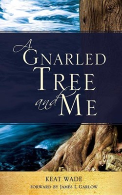 A Gnarled Tree and Me  -     By: Keat Wade
