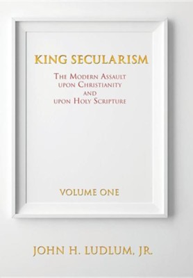 King Secularism  -     By: John H. Ludlum Jr.
