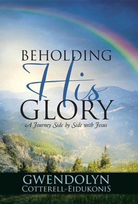Beholding His Glory: A Journey Side by Side with Jesus  -     By: Gwendolyn Cotterell-Eidukonis
