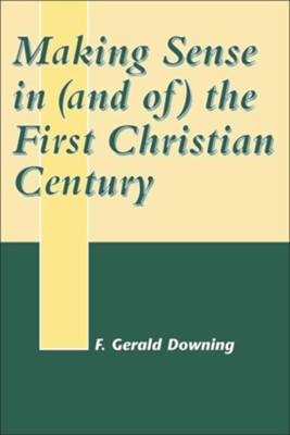 Making Sense in (and of) the First Christian Century  -     By: F. Gerald Downing
