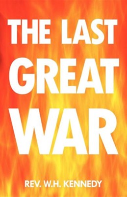 The Last Great War  -     By: Rev. W.H. Kennedy
