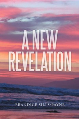 A New Revelation  -     By: Brandice Sills-Payne

