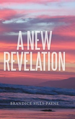 A New Revelation  -     By: Brandice Sills-Payne

