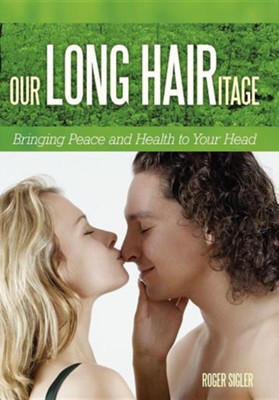 Our Long Hairitage: Bringing Peace and Health to Your Head  -     By: Roger Sigler
