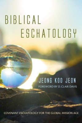 Biblical Eschatology  -     By: Jeong Koo Jeon
