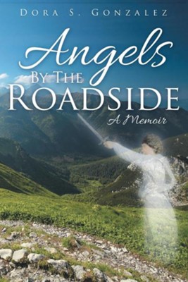 Angels by the Roadside: A Memoir  -     By: Dora S. Gonzalez
