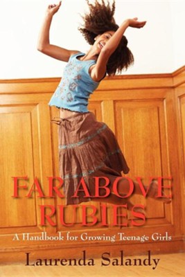 Far Above Rubies: A Handbook for Growing Teenage Girls  -     By: Laurenda Salandy
