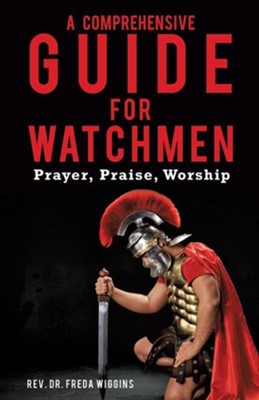 A Comprehensive Guide for Watchmen  -     By: Rev. Dr. Freda Wiggins
