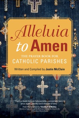 Alleluia to Amen: The Prayer Book for Catholic Parishes  -     By: Justin McClain
