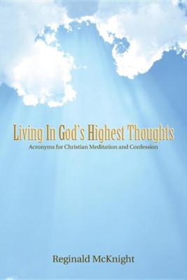 Living in God's Highest Thoughts: Acronyms for Christian Meditation and ...