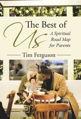 The Best of Us: A Spiritual Road Map for Parents  -     By: Tim Ferguson
