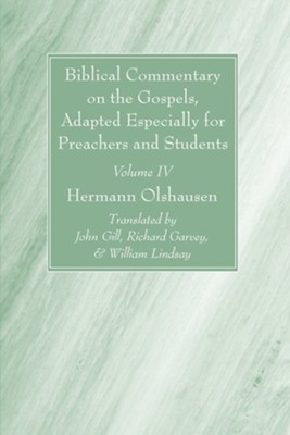 Biblical Commentary on the Gospels, and on the Acts of the Apostles, Volume IV  -     Translated By: John Gill, Richard Garvey & William Lindsay
    By: Hermann Olshausen
