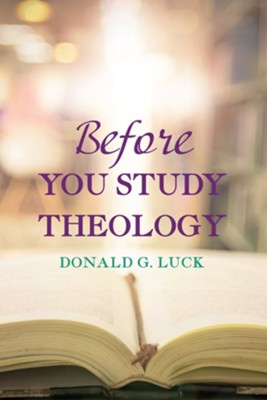 Before You Study Theology  -     By: Donald G. Luck
