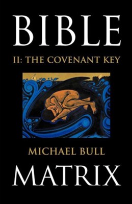 Bible Matrix II: The Covenant Key  -     By: Michael Bull
