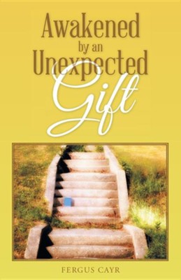 Awakened by an Unexpected Gift  -     By: Fergus Cayr
