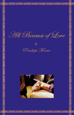 All Because of Love  -     By: Penelope Marie
