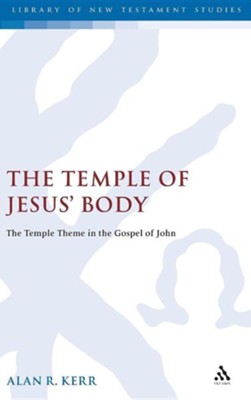 The Temple of Jesus' Body  -     By: Alan Kerr
