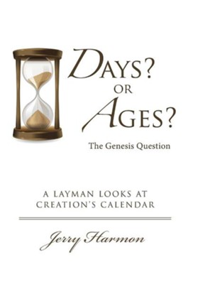 Days? or Ages? the Genesis Question: A Layman Looks at Creation's Calendar  -     By: Jerry Harmon
