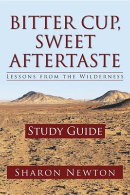 Bitter Cup, Sweet Aftertaste - Lessons from the Wilderness: Study Guide  -     By: Sharon Newton
