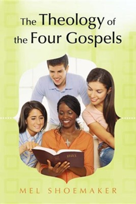 The Theology of the Four Gospels  -     By: Mel Shoemaker
