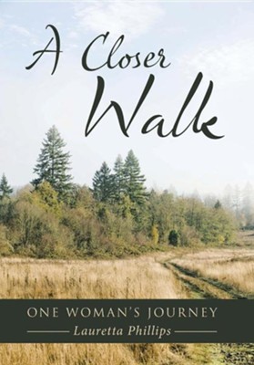 A Closer Walk: One Woman's Journey  -     By: Lauretta Phillips
