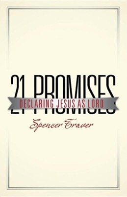 21 Promises: Declaring Jesus as Lord  -     By: Spencer Traver
