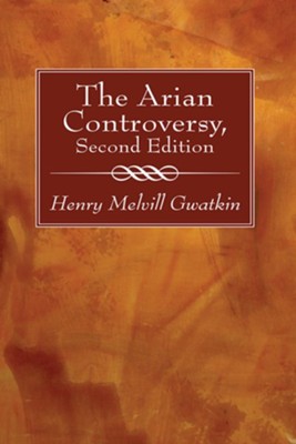 The Arian Controversy, Second Edition, Edition 0002  -     By: Henry Melvill Gwatkin
