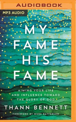 My Fame, His Fame: Aiming Your Life and Influence Toward the Glory of God - unabridged audiobook on MP3-CD  -     Narrated By: Thann Bennett
    By: Thann Bennett
