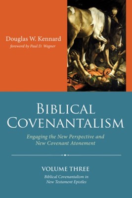 Biblical Covenantalism, Volume 3   -     By: Douglas W. Kennard
