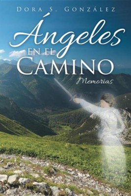 Angeles En El Camino: Memorias  -     By: Dora S. Gonzalez
