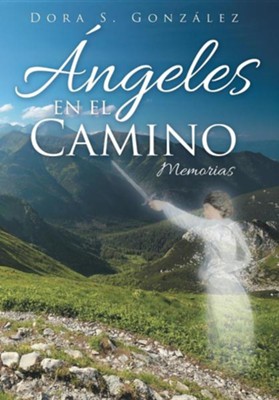 Angeles En El Camino: Memorias  -     By: Dora S. Gonzalez
