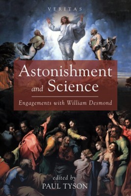 Astonishment and Science: Engagements with William Desmond  -     By: Paul Tyson
