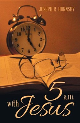 5 A.M. with Jesus  -     By: Joseph R. Hornsby
