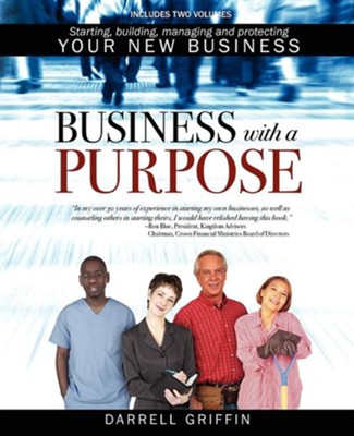 Business with a Purpose: Starting, Building, Managing and Protecting Your New Business  -     By: Darrell Griffin Sr.
