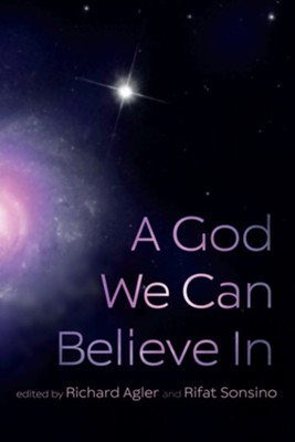 A God We Can Believe In  -     Edited By: Richard Agler, Rifat Sonsino
