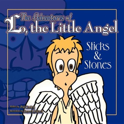 The Adventures of Lo, the Little Angel: Sticks and Stones  -     By: Phil Cauley
