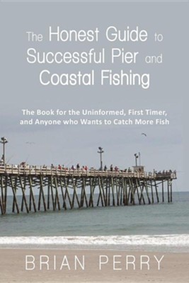 The Honest Guide to Successful Pier and Coastal Fishing: The Book