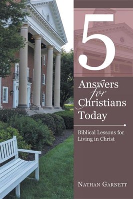 5 Answers for Christians Today: Biblical Lessons for Living in Christ  -     By: Nathan Garnett
