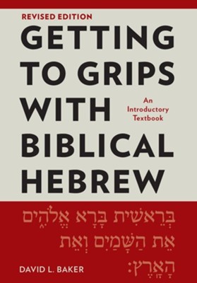 Getting to Grips with Biblical Hebrew, Revised Edition: An Introductory Textbook, Edition 0002  -     By: David L. Baker
