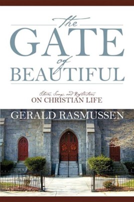 The Gate of Beautiful: Stories, Songs, and Reflections on Christian Life  -     By: Gerald Rasmussen
