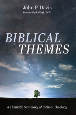 Biblical Themes: A Thematic Summary of Biblical Theology  -     By: John P. Davis
