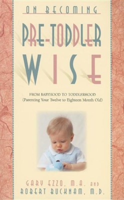 On Becoming Pre-Toddlerwise: From Babyhood to Toddlerhood (Parenting Your Twelve to Eighteen Month Old)  -     By: Gary Ezzo, Robert Bucknam
