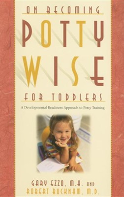 On Becoming Potty Wise for Toddlers: A Developmental Readiness Approach to Potty Training  -     By: Gary Ezzo, Robert Bucknam

