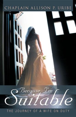 Because I'm Suitable: The Journey of a Wife on Duty  -     By: Allison P. Uribe
