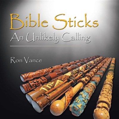 Bible Sticks an Unlikely Calling  -     By: Ron Vance
