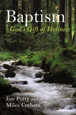 Baptism: God's Gift of Holiness  -     By: Jim Petty, Miles Cotham
