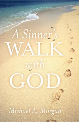 A Sinner's Walk with God  -     By: Michael A. Morgan
