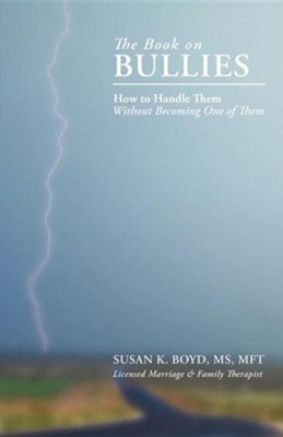 The Book on Bullies: How to Handle Them Without Becoming One of Them  -     By: Susan K. Boyd M.S., MFT
